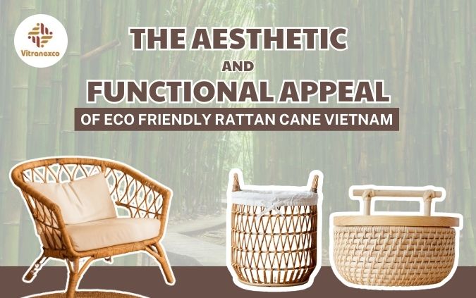 The Aesthetic and Functional Appeal of Eco Friendly Rattan Cane Vietnam